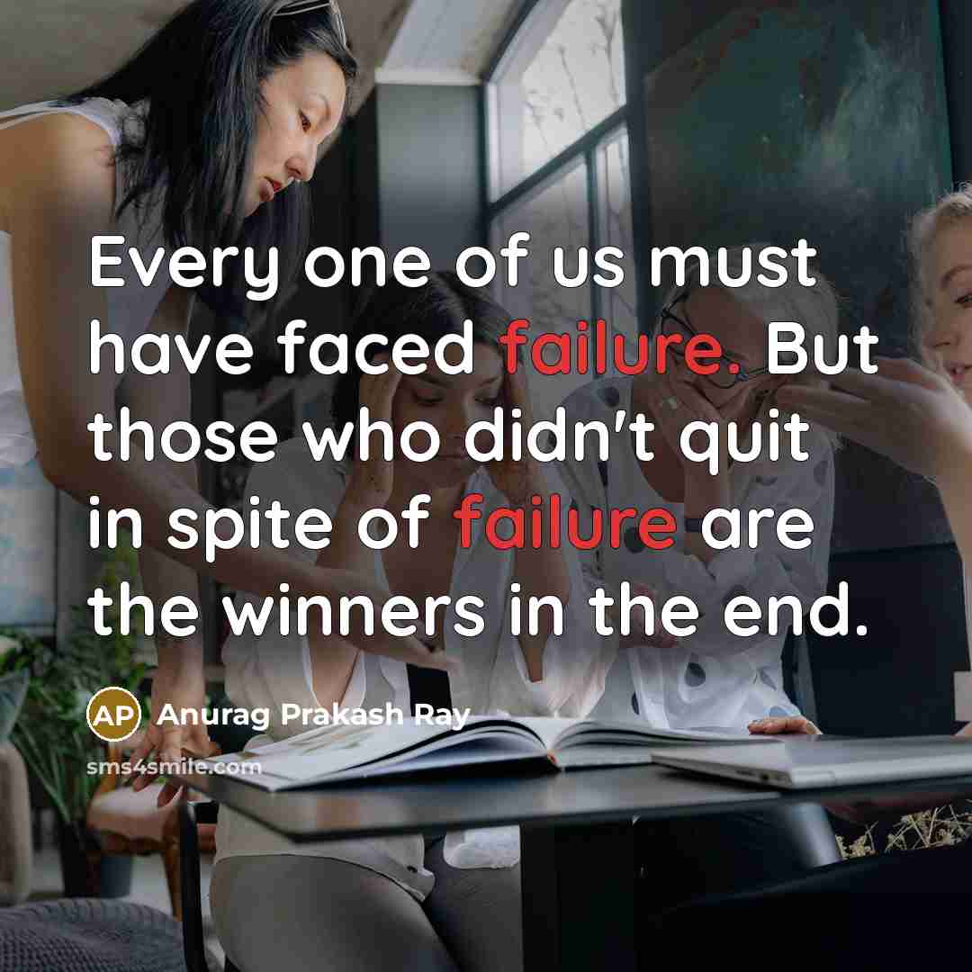 “Every one of us must have faced failure. But those…” quote by Anurag Prakash Ray
