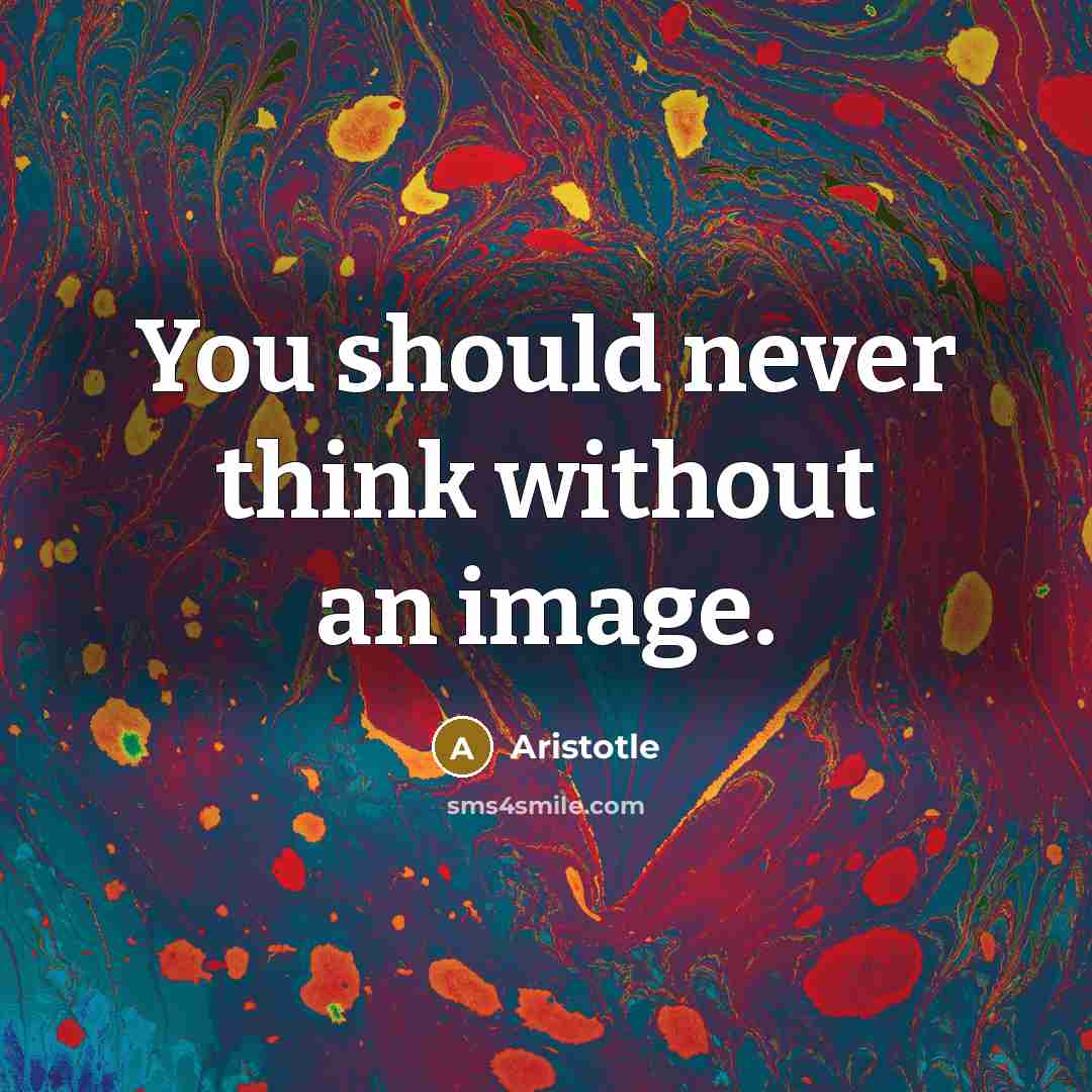 “You should never think without an image.” quote by Aristotle