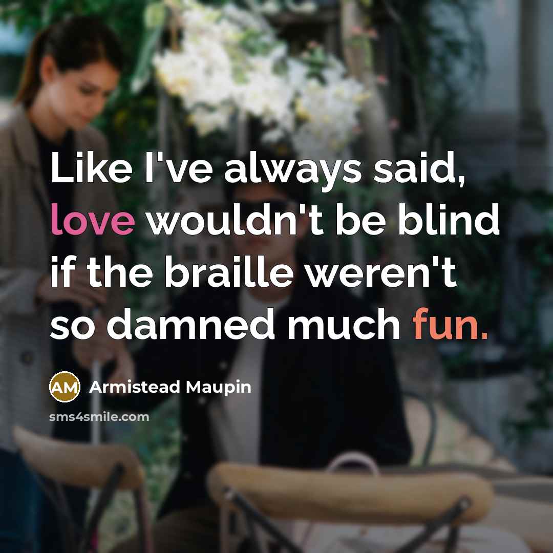 “Like I've always said, love wouldn't be blind if the…” quote by Armistead Maupin