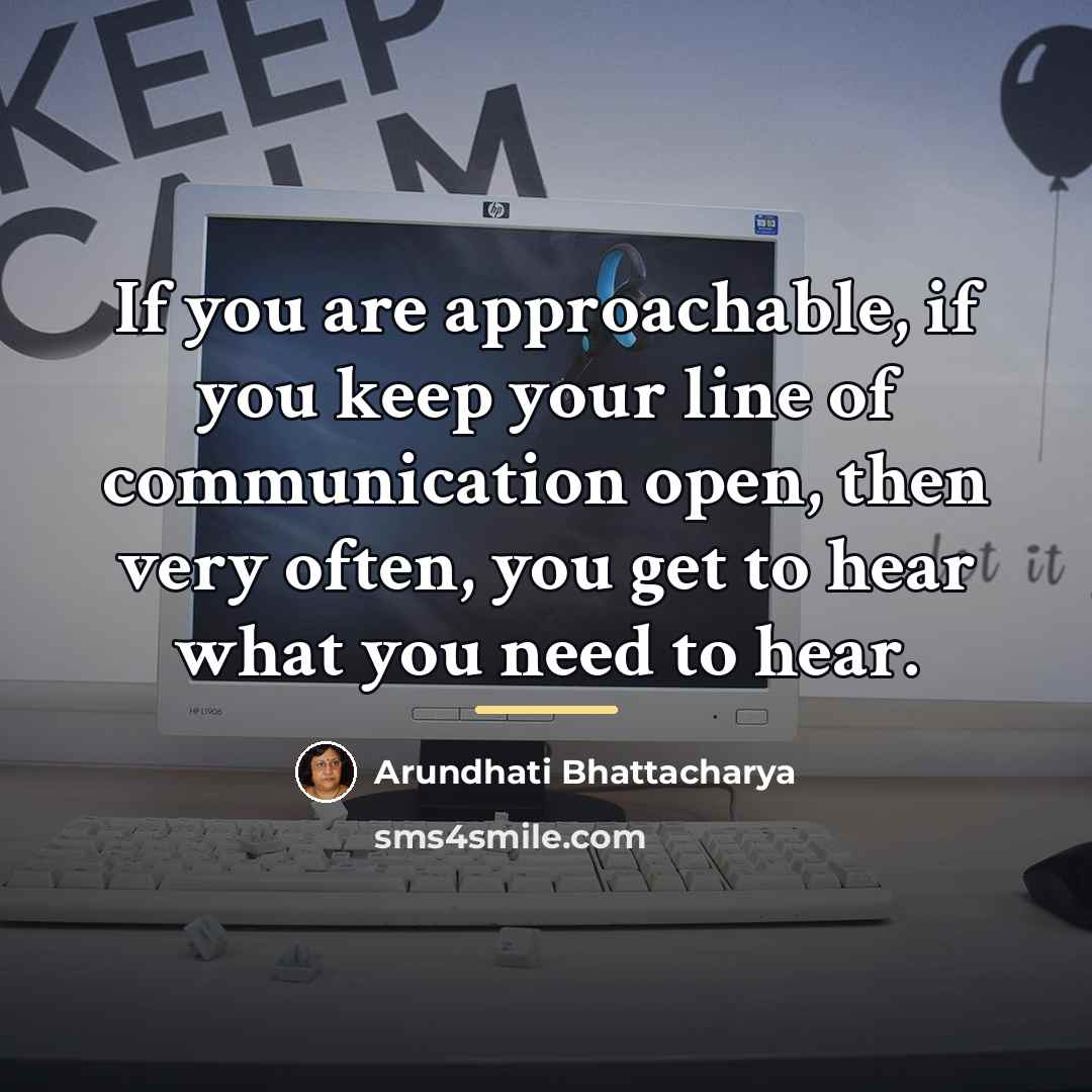 “If you are approachable, if you keep your line of…” quote by Arundhati Bhattacharya