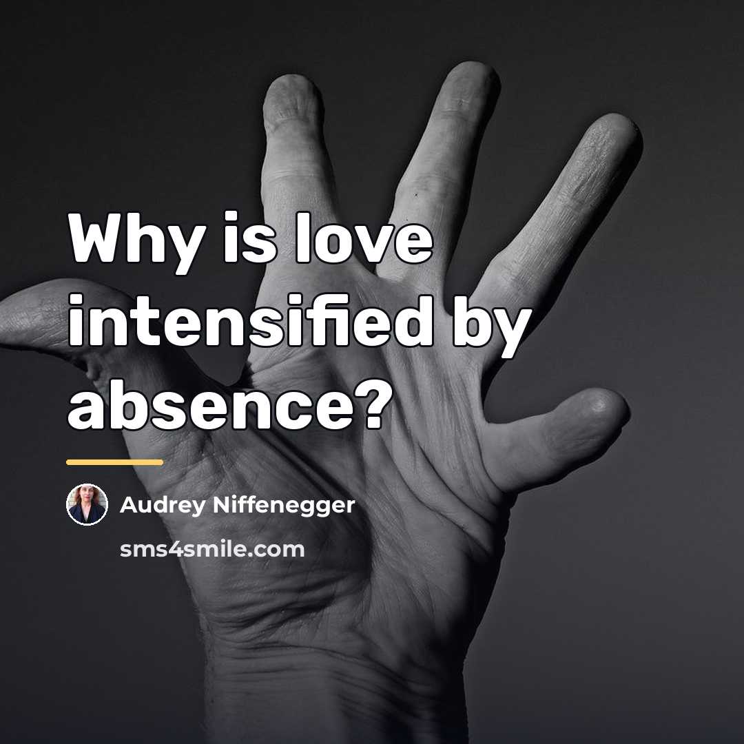 “Why is love intensified by absence?…” quote by Audrey Niffenegger
