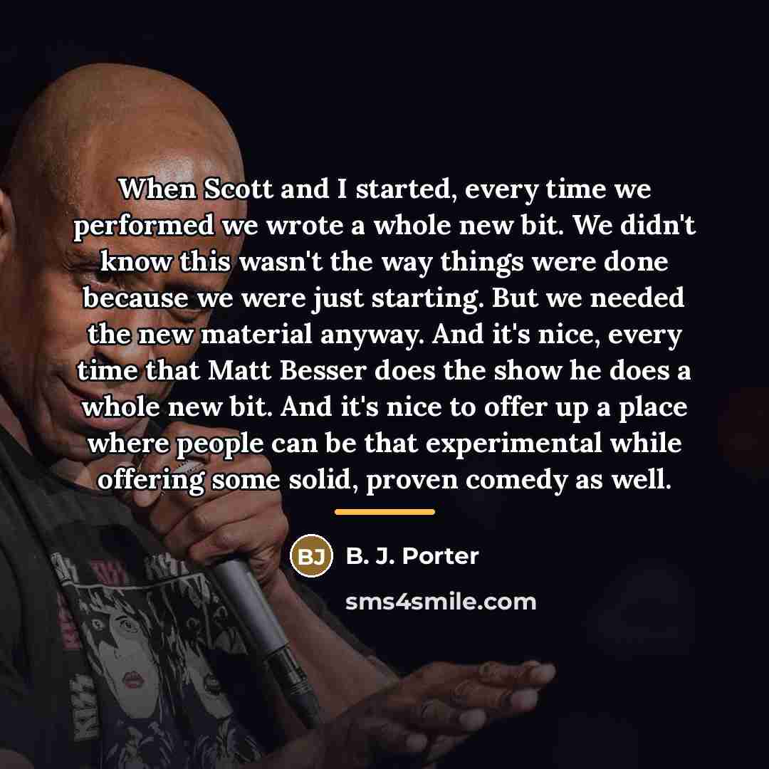 “When Scott and I started, every time we performed we…” quote by B. J. Porter