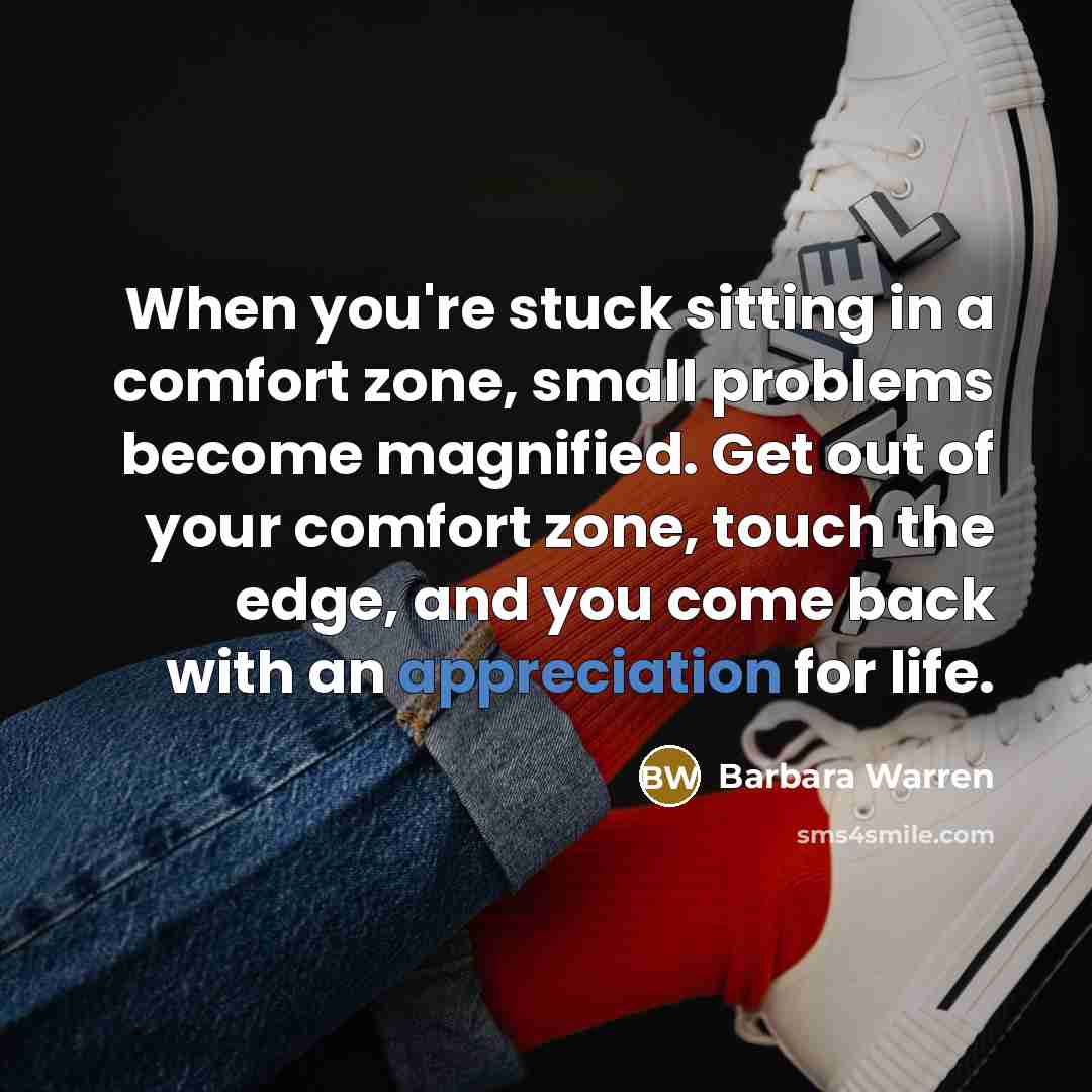 “When you're stuck sitting in a comfort zone, small problems…” quote by Barbara Warren