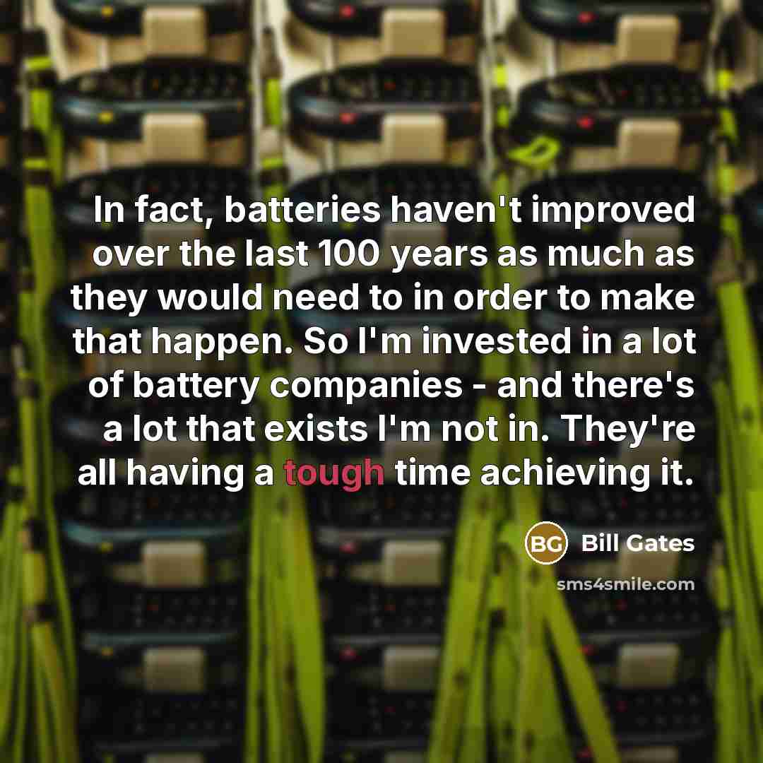 “In fact, batteries haven't improved over the last 100 years…” quote by Bill Gates