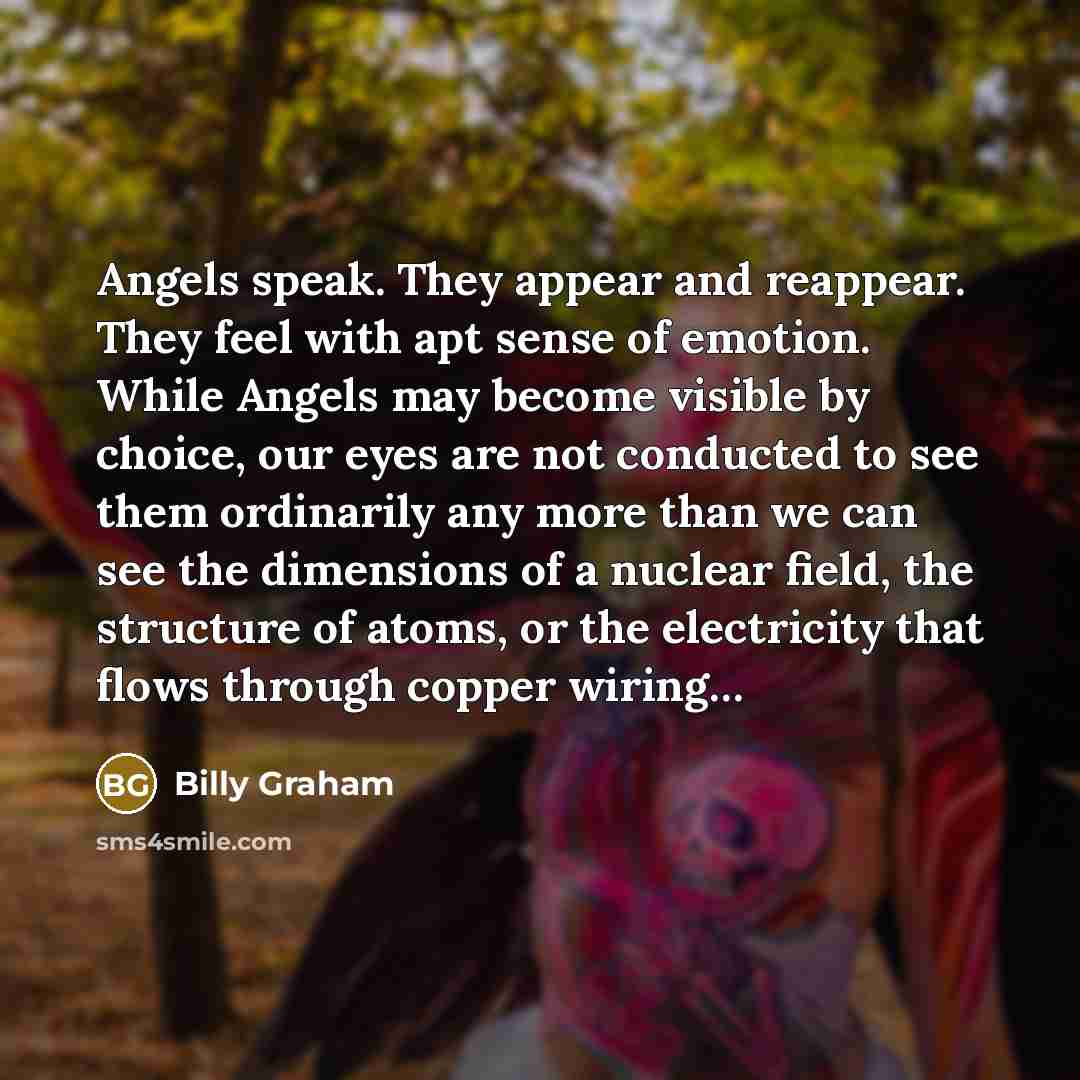 “Angels speak. They appear and reappear. They feel with apt…” quote by Billy Graham