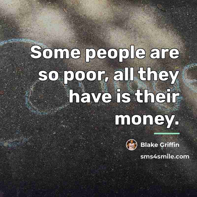 “Some people are so poor, all they have is their…” quote by Blake Griffin