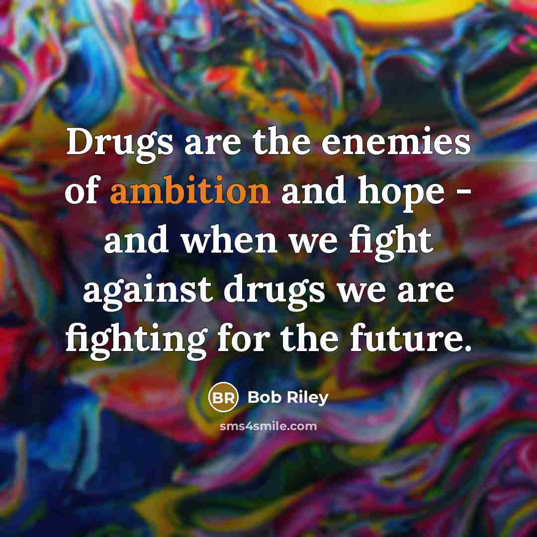 “Drugs are the enemies of ambition and hope - and…” quote by Bob Riley