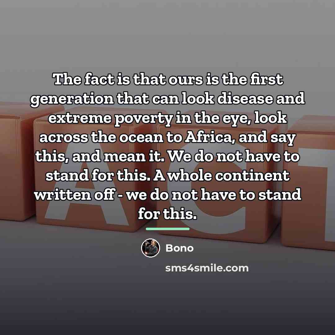 “The fact is that ours is the first generation that…” quote by Bono