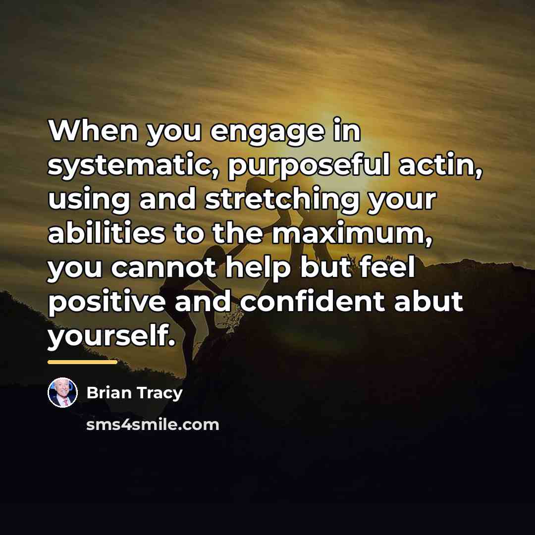 “When you engage in systematic, purposeful actin, using and stretching…” quote by Brian Tracy