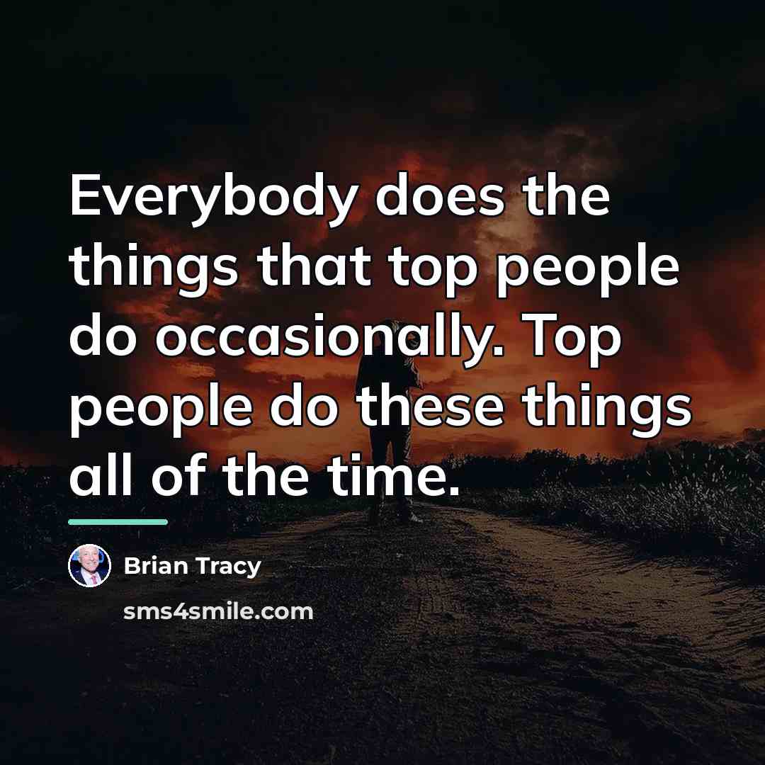 “Everybody does the things that top people do occasionally. Top…” quote by Brian Tracy