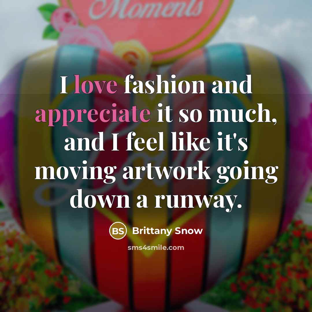 “I love fashion and appreciate it so much, and I…” quote by Brittany Snow
