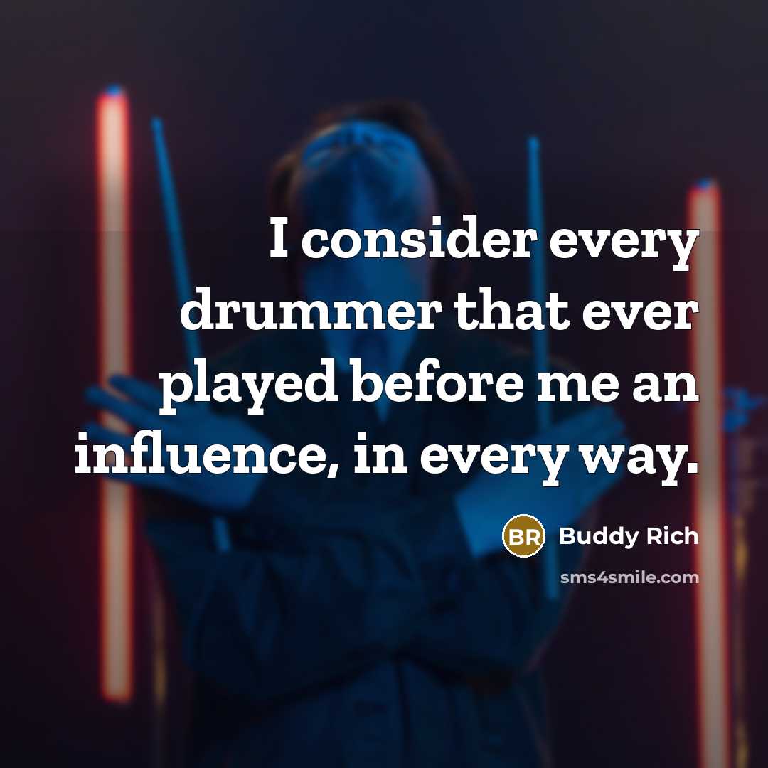 “I consider every drummer that ever played before me an…” quote by Buddy Rich