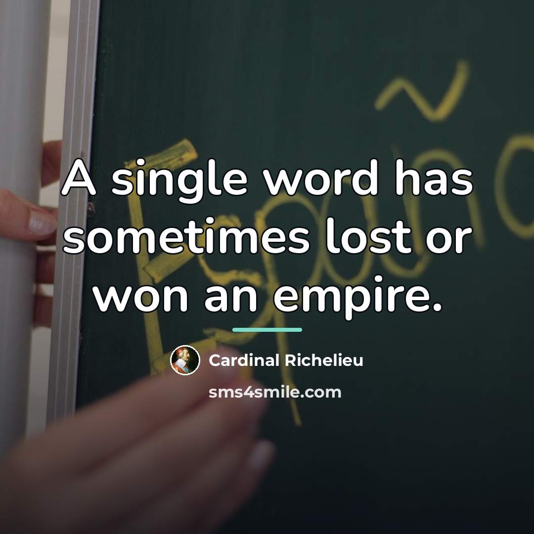 “A single word has sometimes lost or won an empire.…” quote by Cardinal Richelieu