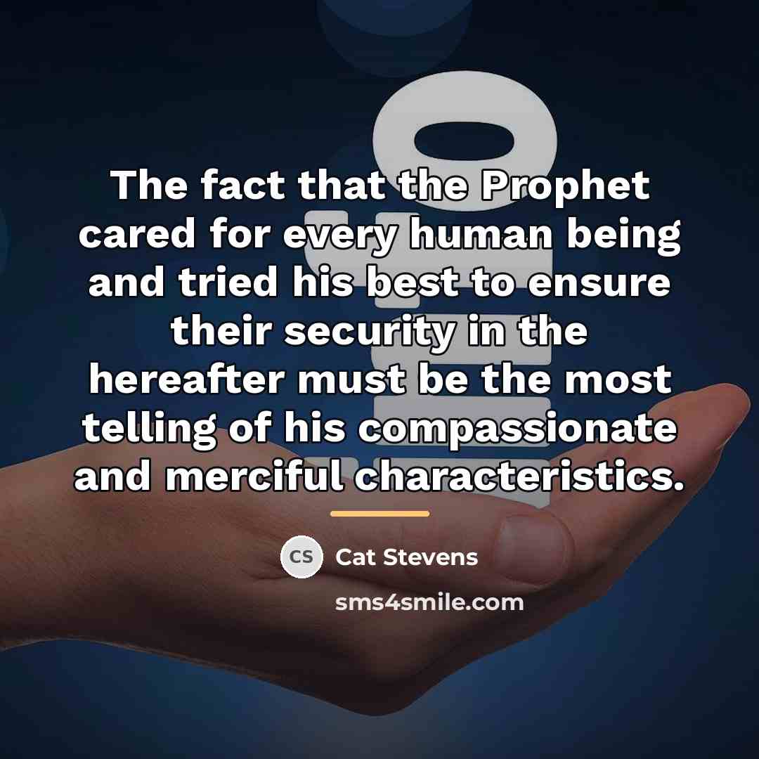 “The fact that the Prophet cared for every human being…” quote by Cat Stevens