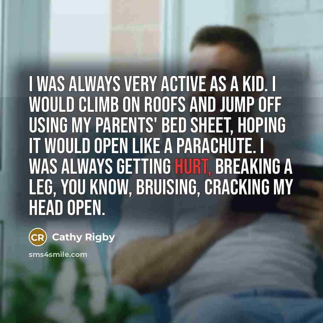 “I was always very active as a kid. I would…” quote by Cathy Rigby