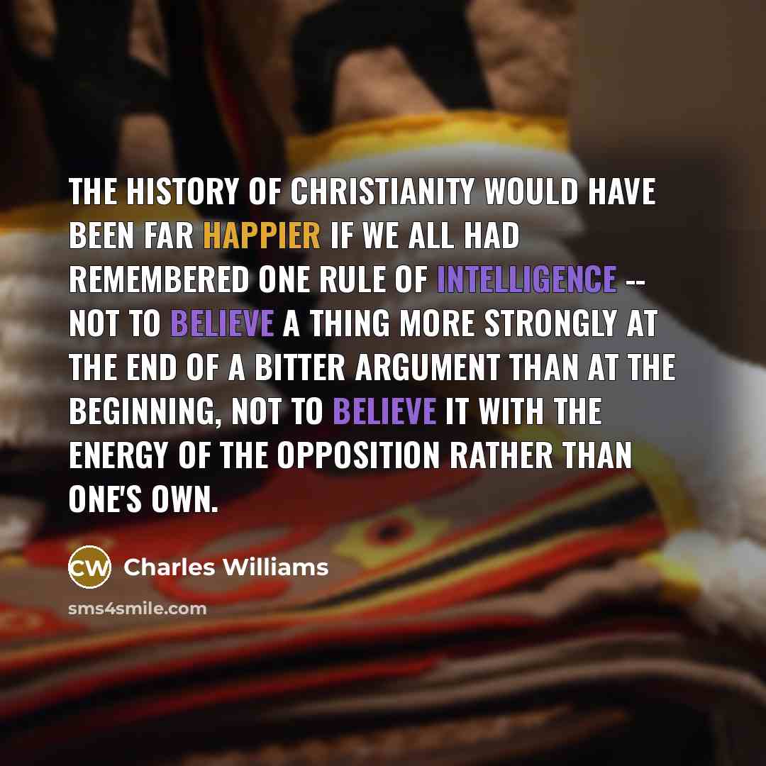 “The history of Christianity would have been far happier if…” quote by Charles Williams