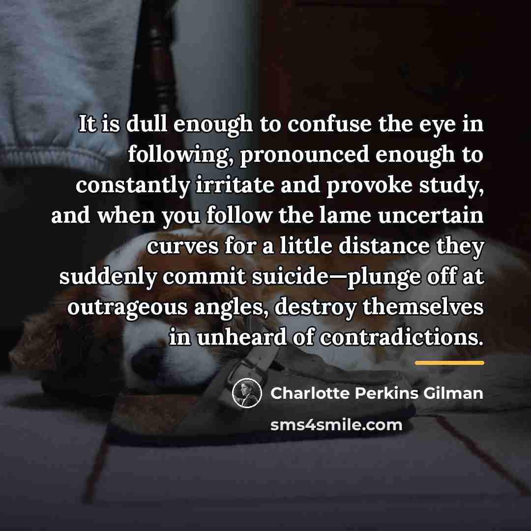 “It is dull enough to confuse the eye in following,…” quote by Charlotte Perkins Gilman