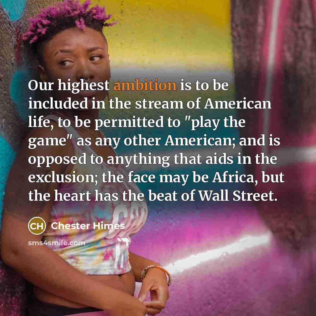 “Our highest ambition is to be included in the stream…” quote by Chester Himes