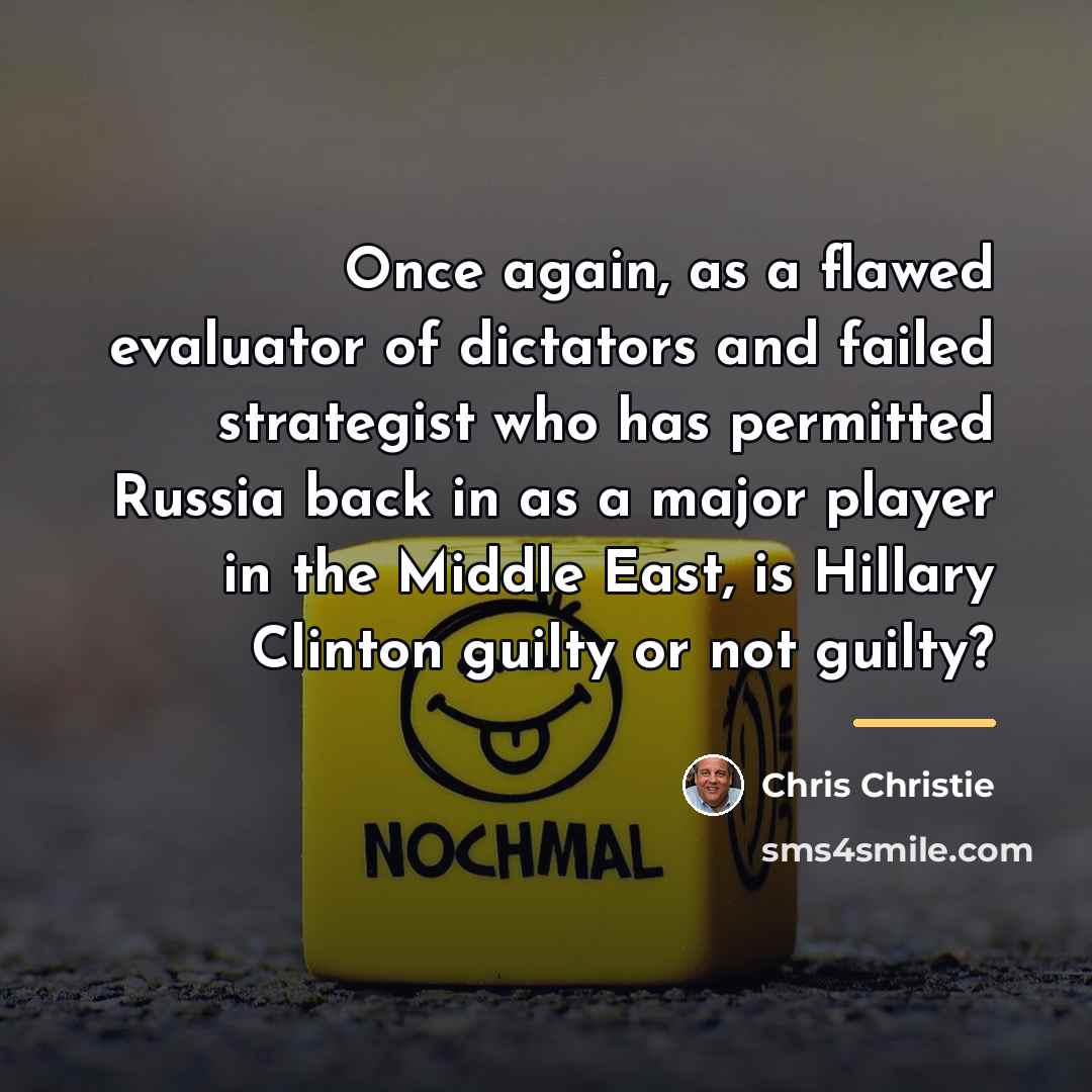 “Once again, as a flawed evaluator of dictators and failed…” quote by Chris Christie