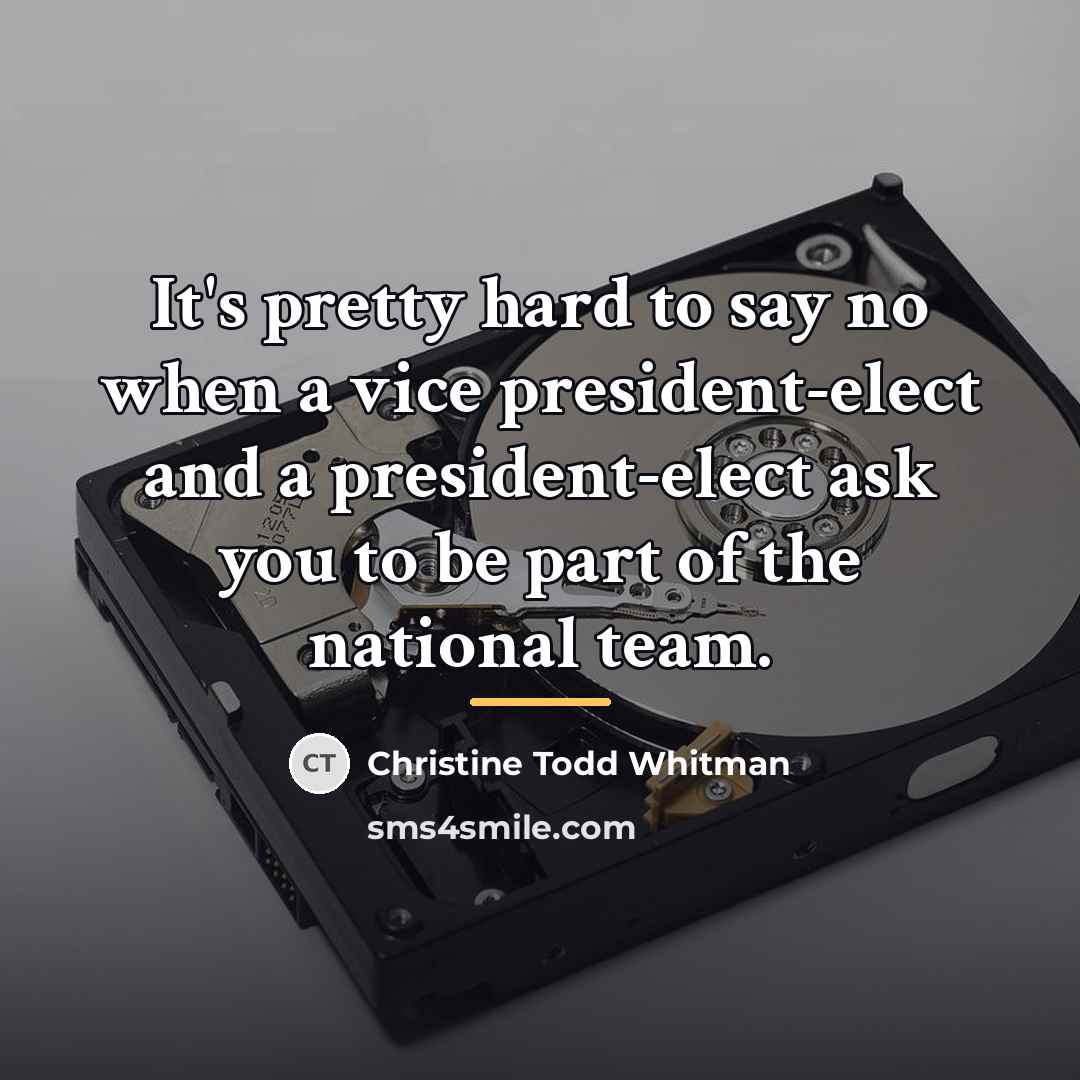 “It's pretty hard to say no when a vice president-elect…” quote by Christine Todd Whitman