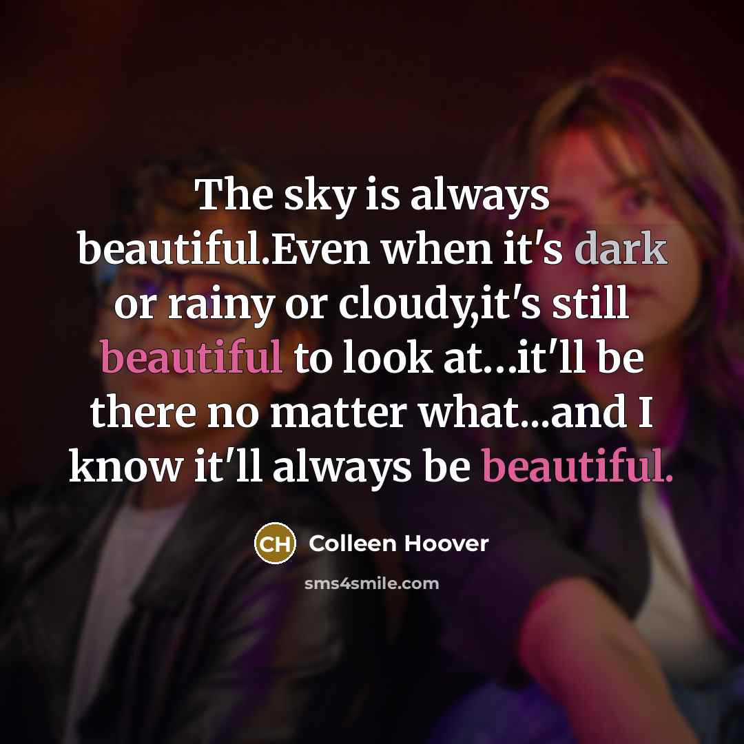 “The sky is always beautiful.Even when it's dark or rainy…” quote by Colleen Hoover
