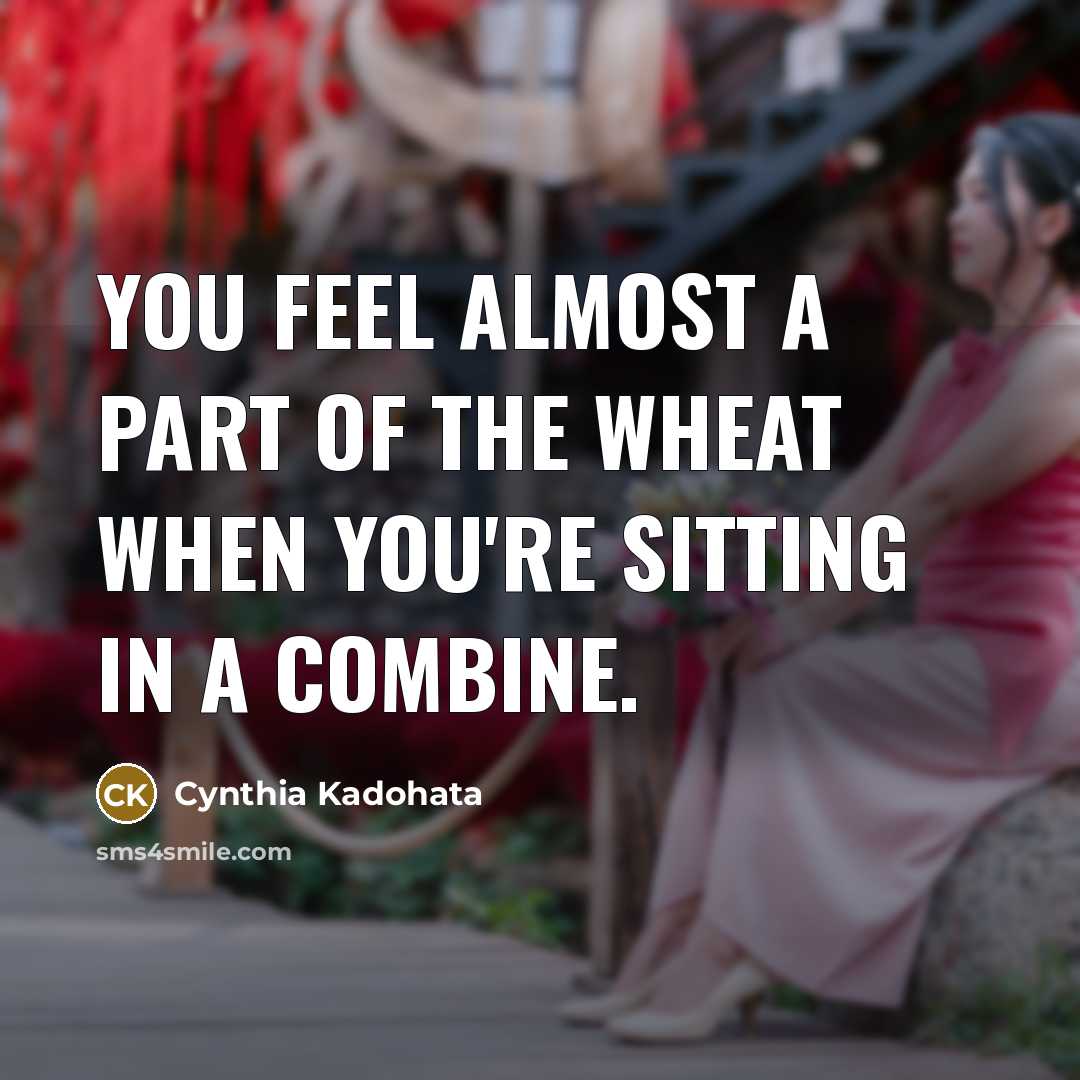“You feel almost a part of the wheat when you're…” quote by Cynthia Kadohata