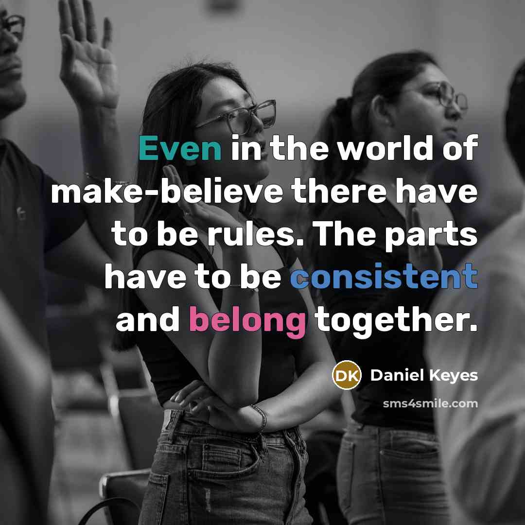 “Even in the world of make-believe there have to be…” quote by Daniel Keyes