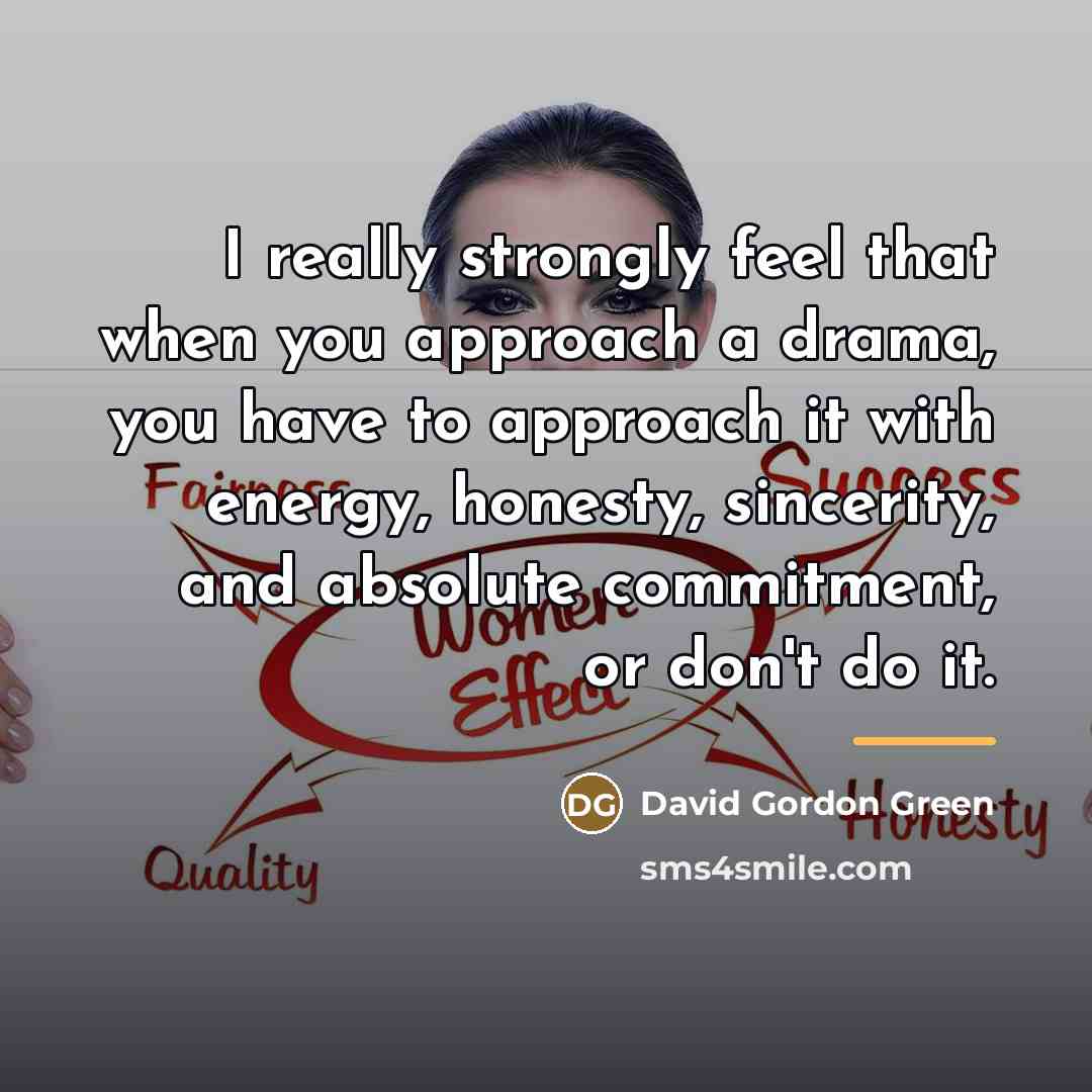 “I really strongly feel that when you approach a drama,…” quote by David Gordon Green