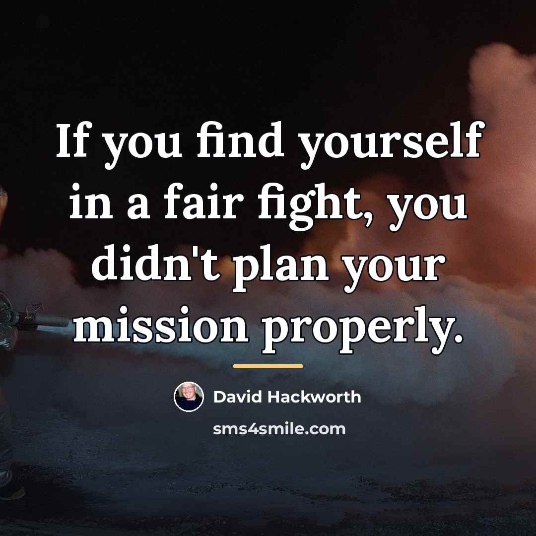 “If you find yourself in a fair fight, you didn't…” quote by David Hackworth