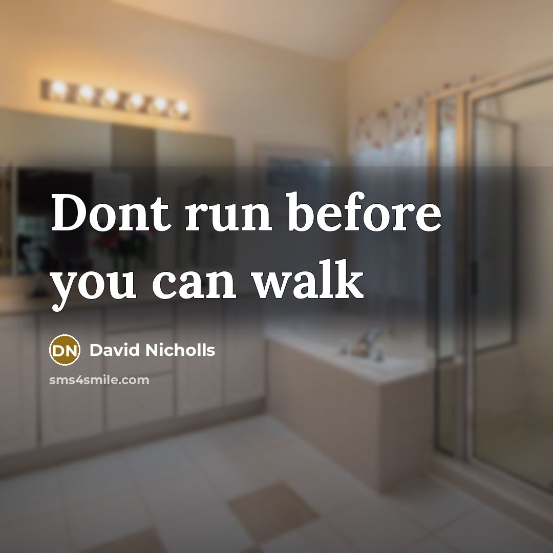 “Dont run before you can walk…” quote by David Nicholls