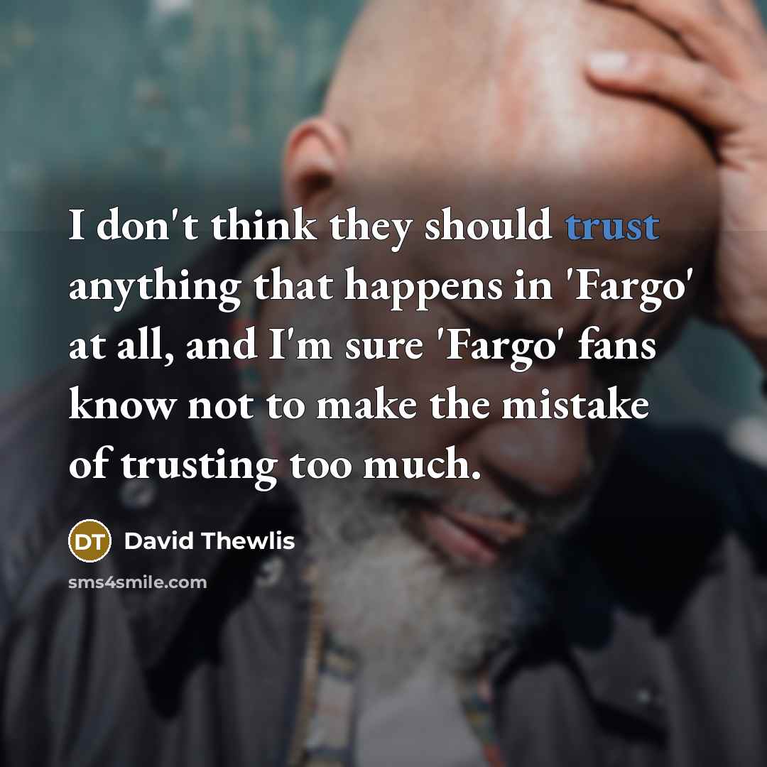 “I don't think they should trust anything that happens in…” quote by David Thewlis