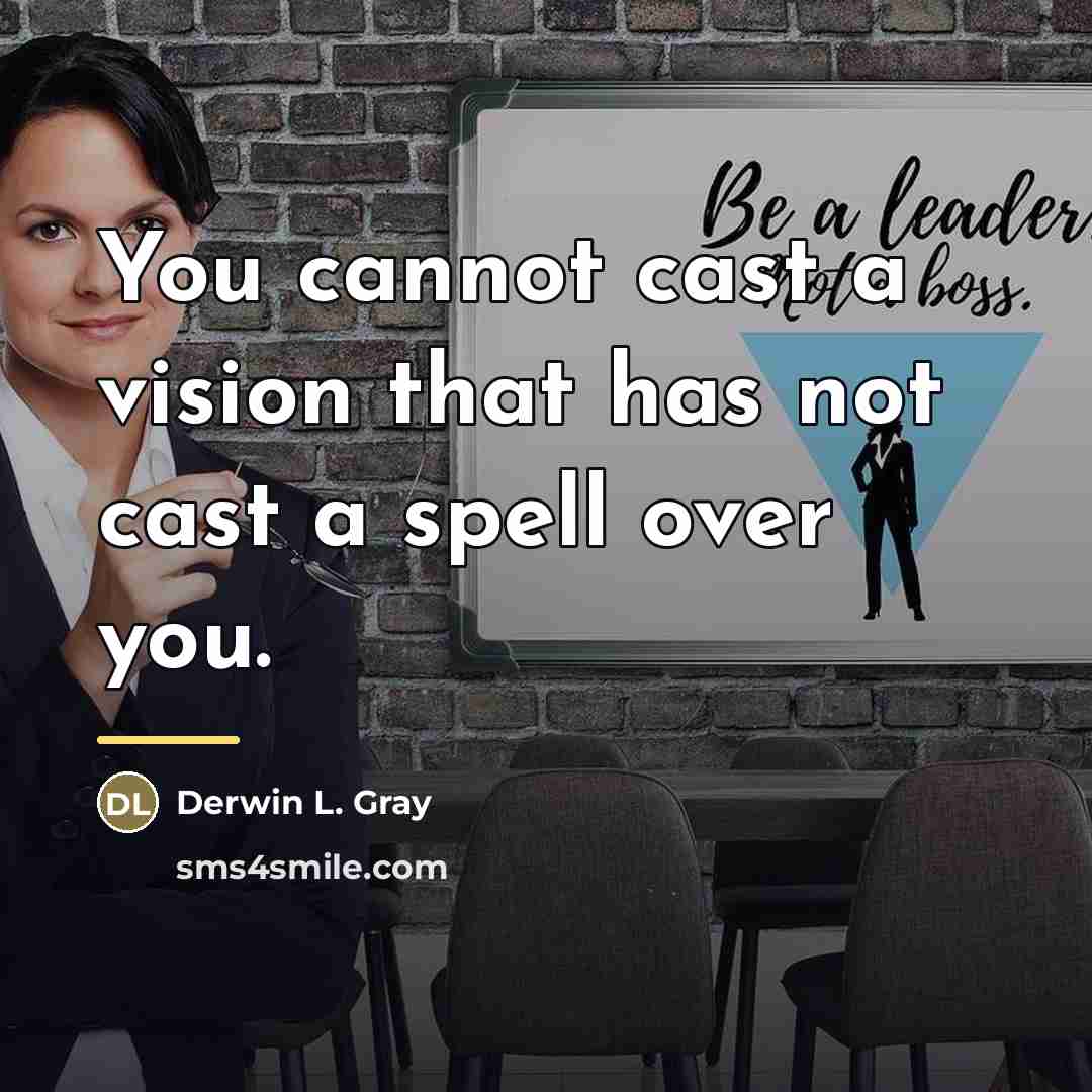 “You cannot cast a vision that has not cast a…” quote by Derwin L. Gray