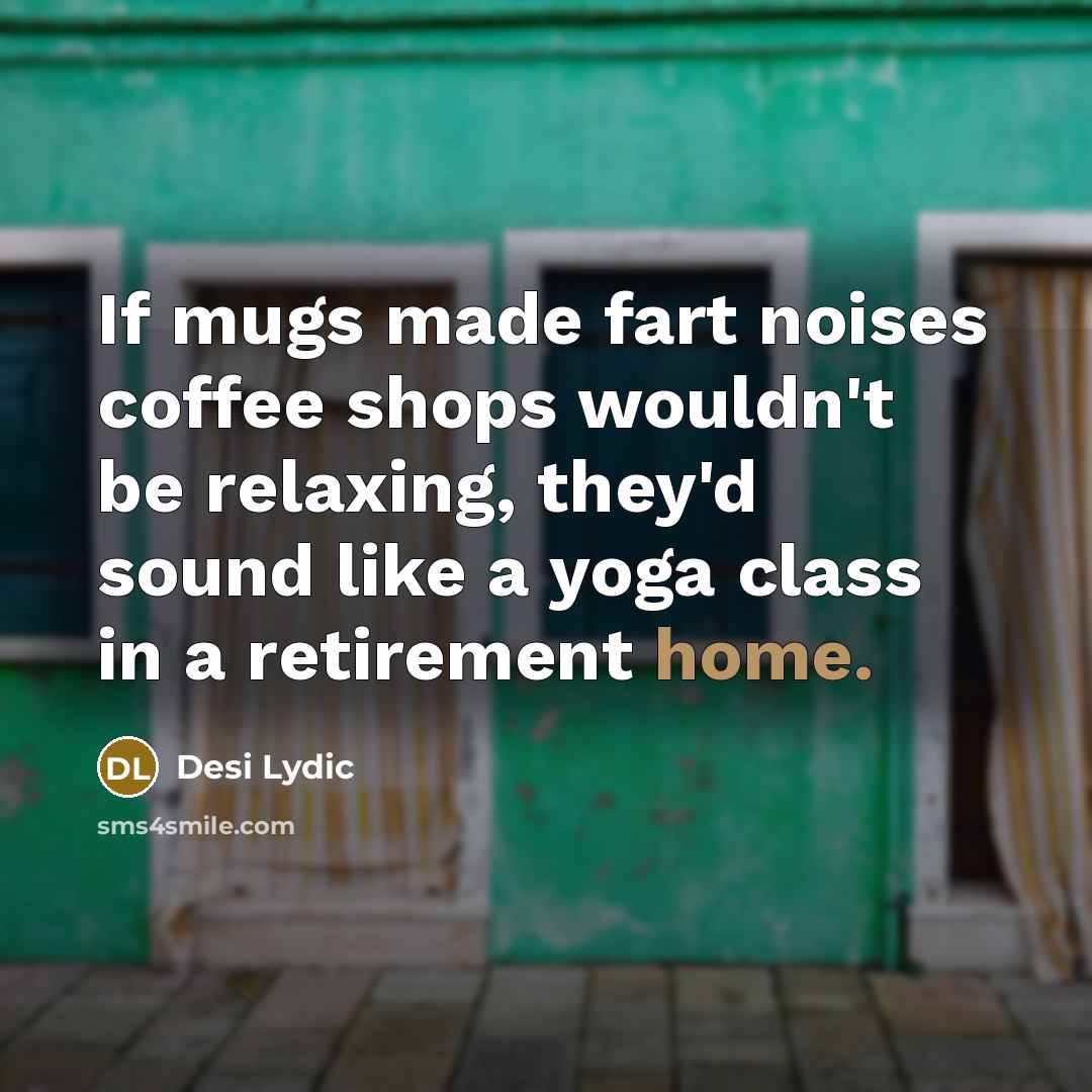 “If mugs made fart noises coffee shops wouldn't be relaxing,…” quote by Desi Lydic