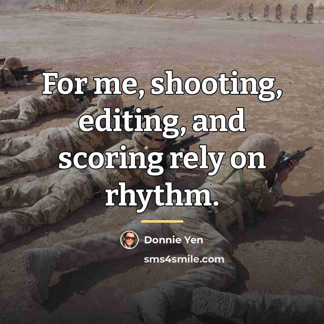 “For me, shooting, editing, and scoring rely on rhythm.…” quote by Donnie Yen
