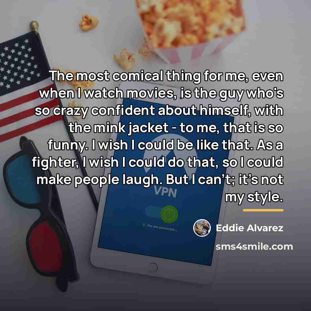 “The most comical thing for me, even when I watch…” quote by Eddie Alvarez