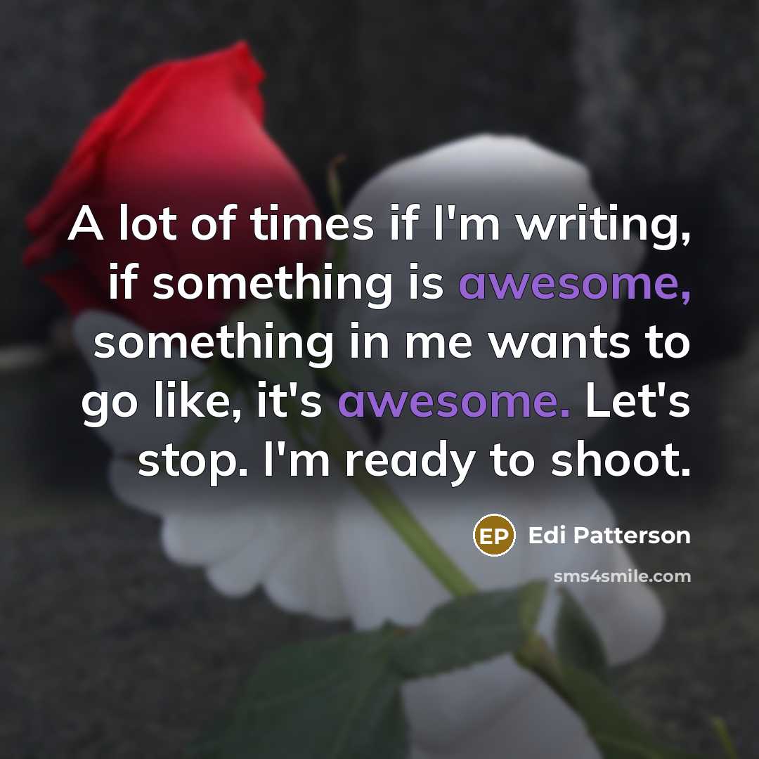 “A lot of times if I'm writing, if something is…” quote by Edi Patterson