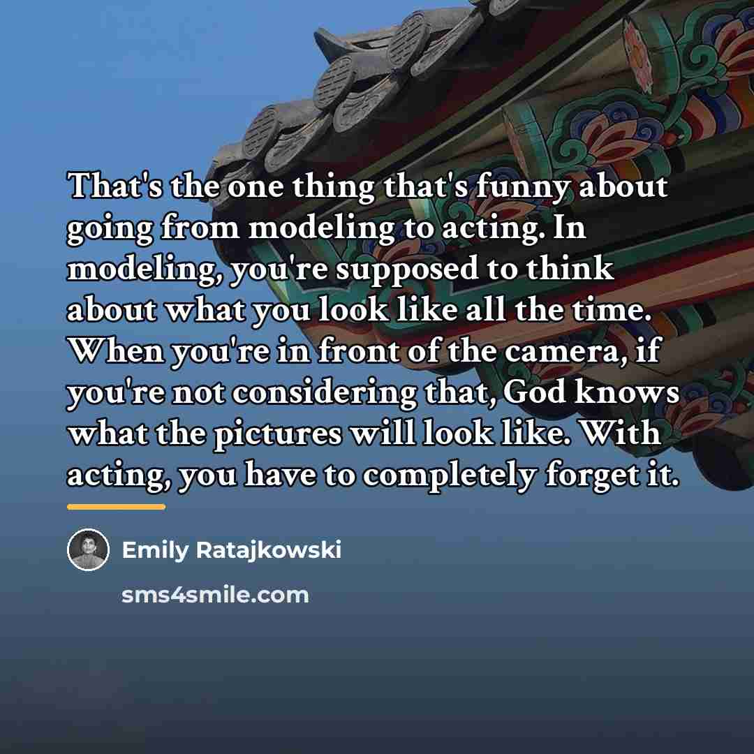 “That's the one thing that's funny about going from modeling…” quote by Emily Ratajkowski