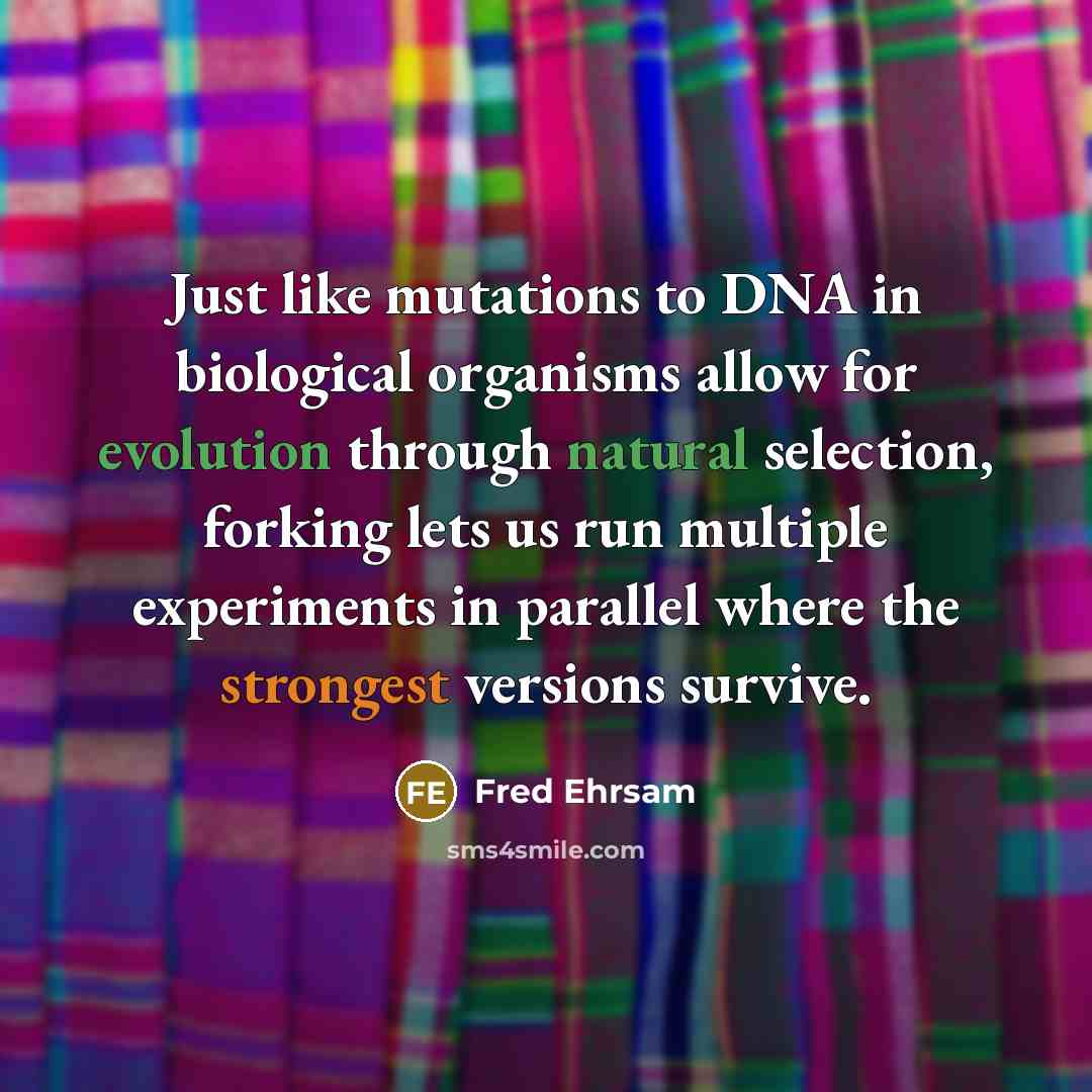 “Just like mutations to DNA in biological organisms allow for…” quote by Fred Ehrsam