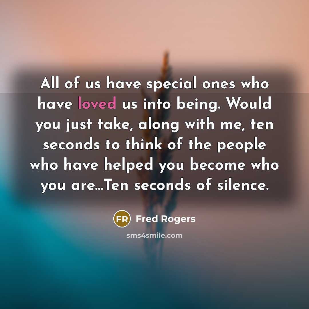 “All of us have special ones who have loved us…” quote by Fred Rogers