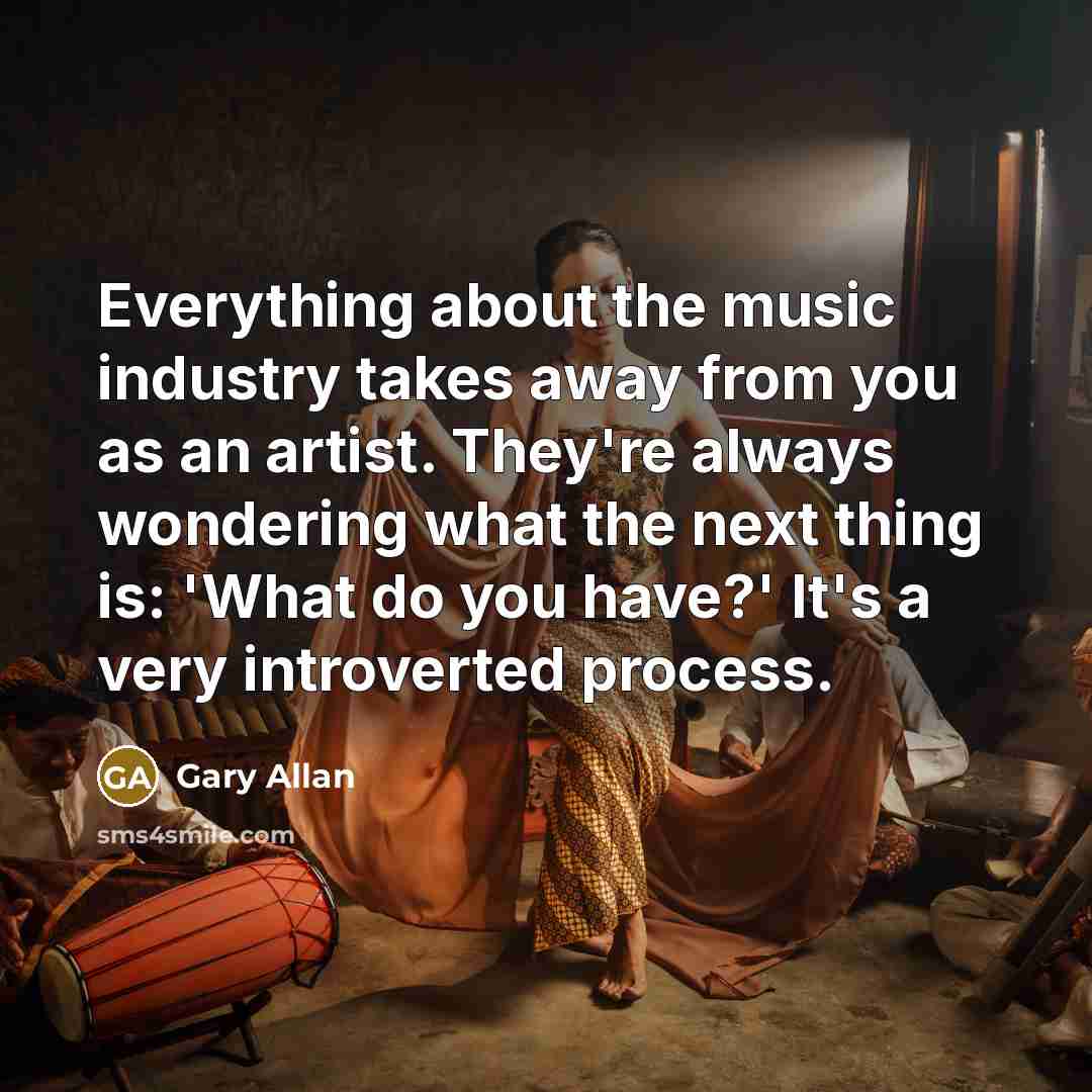 “Everything about the music industry takes away from you as…” quote by Gary Allan