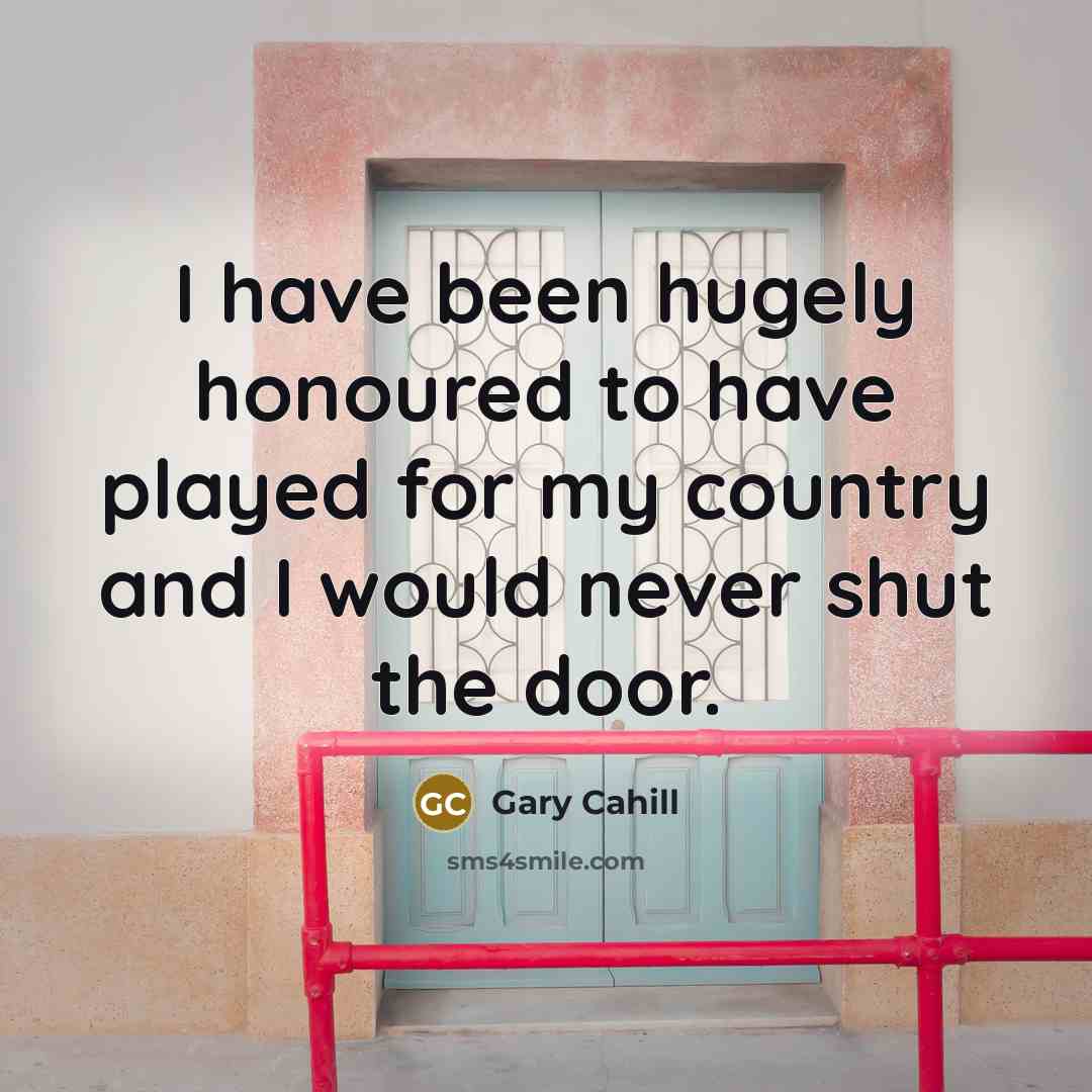 “I have been hugely honoured to have played for my…” quote by Gary Cahill