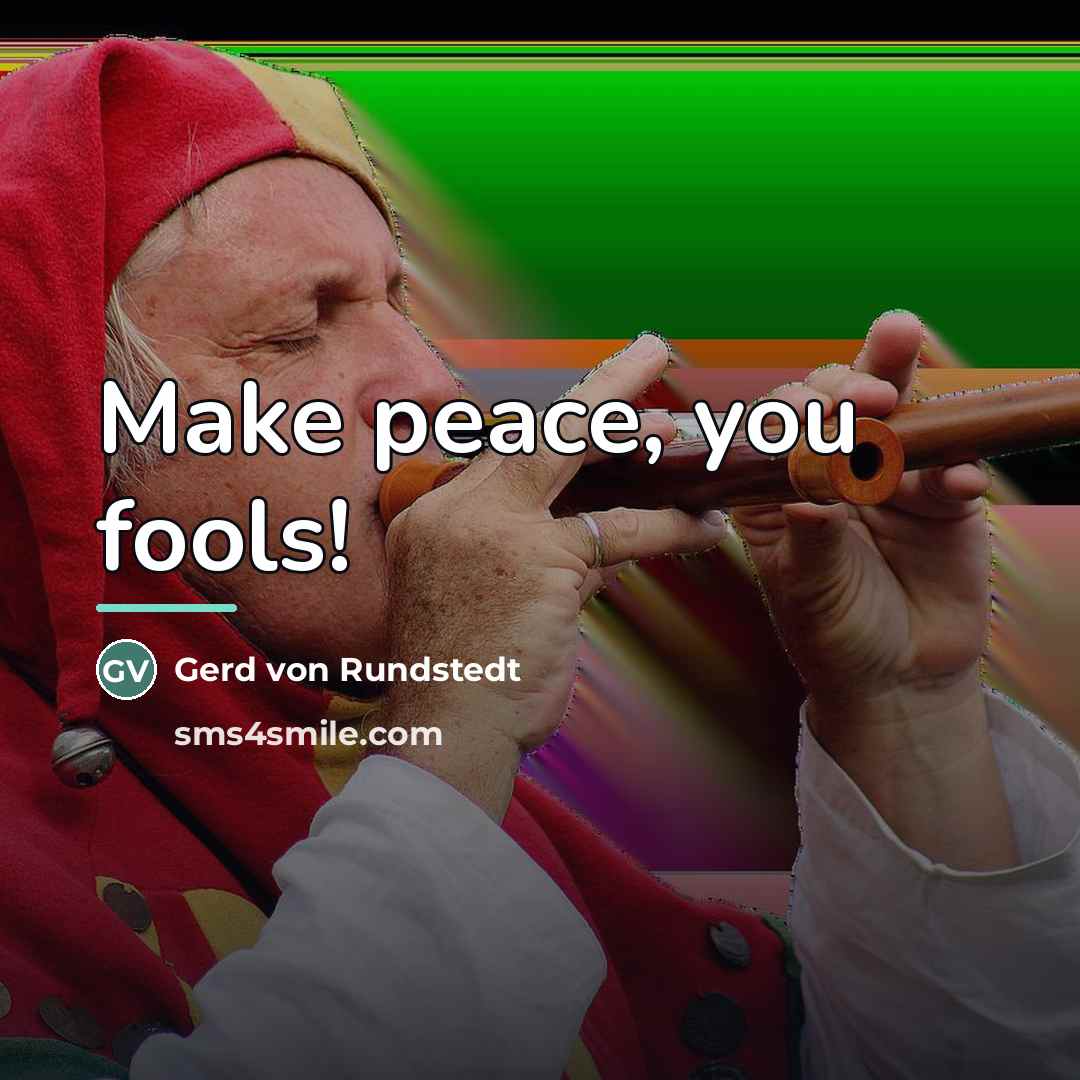 “Make peace, you fools!…” quote by Gerd von Rundstedt
