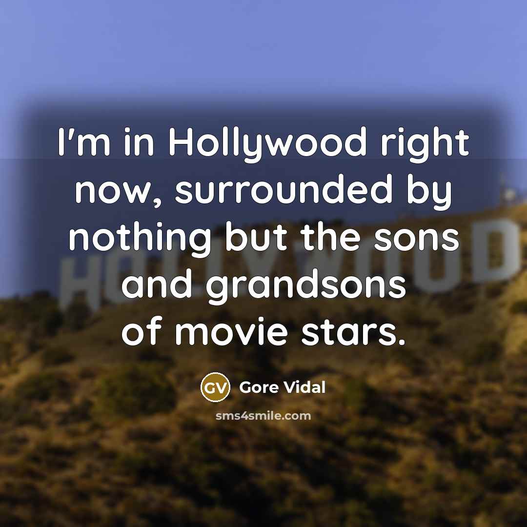 “I'm in Hollywood right now, surrounded by nothing but the…” quote by Gore Vidal