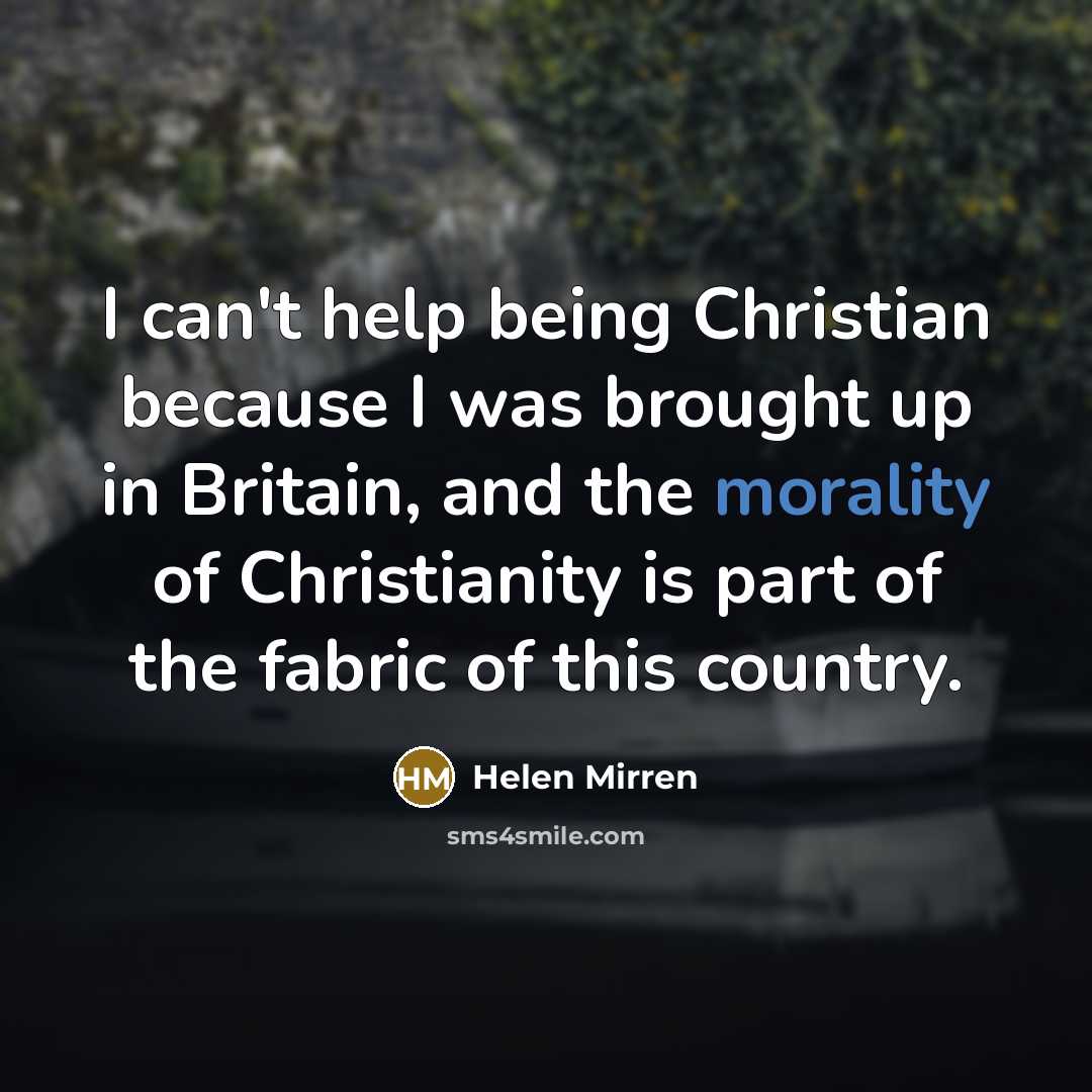 “I can't help being Christian because I was brought up…” quote by Helen Mirren