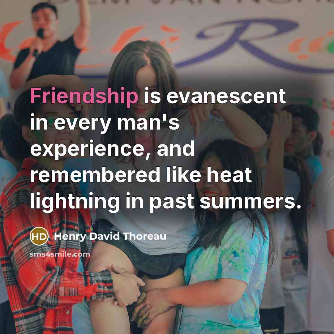 “Friendship is evanescent in every man's experience, and remembered like…” quote by Henry David Thoreau