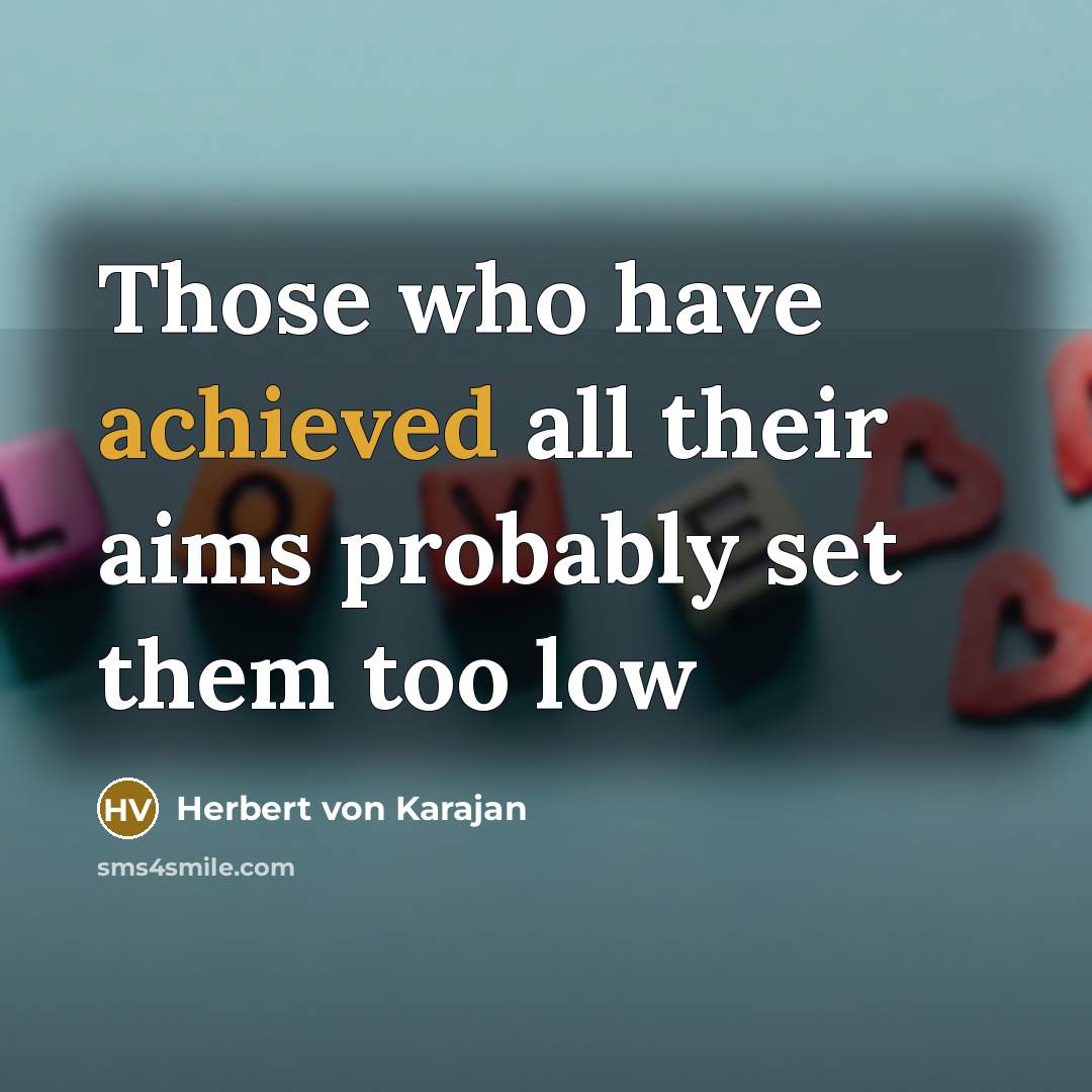 “Those who have achieved all their aims probably set them too low” quote by Herbert von Karajan