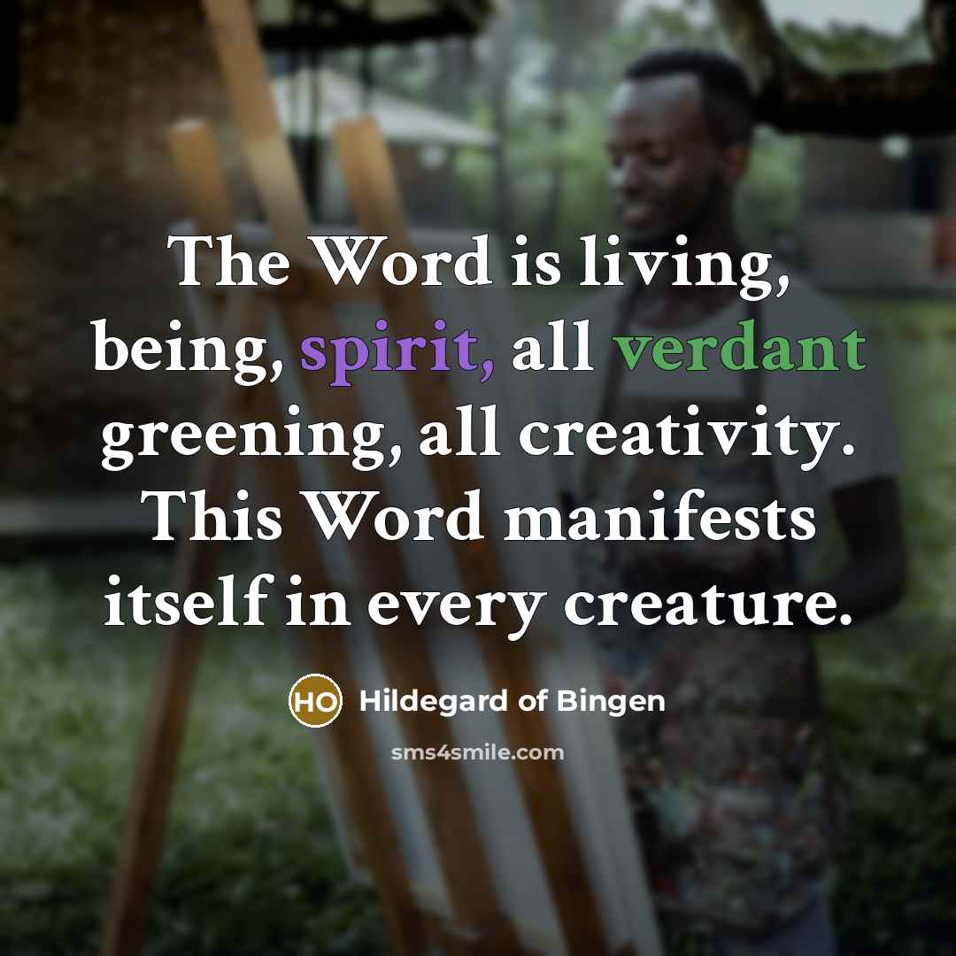 “The Word is living, being, spirit, all verdant greening, all…” quote by Hildegard of Bingen