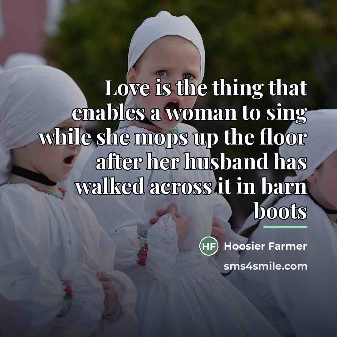 “Love is the thing that enables a woman to sing…” quote by Hoosier Farmer
