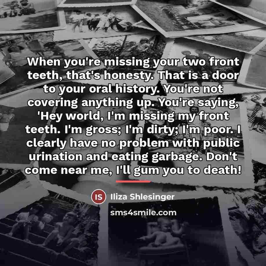 “When you're missing your two front teeth, that's honesty. That…” quote by Iliza Shlesinger