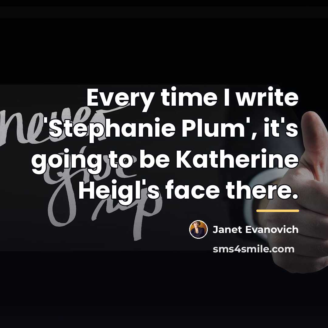 “Every time I write 'Stephanie Plum', it's going to be…” quote by Janet Evanovich